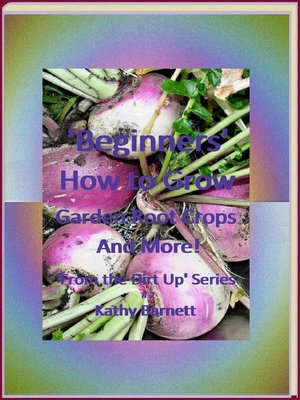 cover image of "Beginners" How to Grow Garden Root Crops and More!